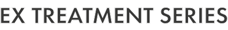 EX TREATMENT SERIES